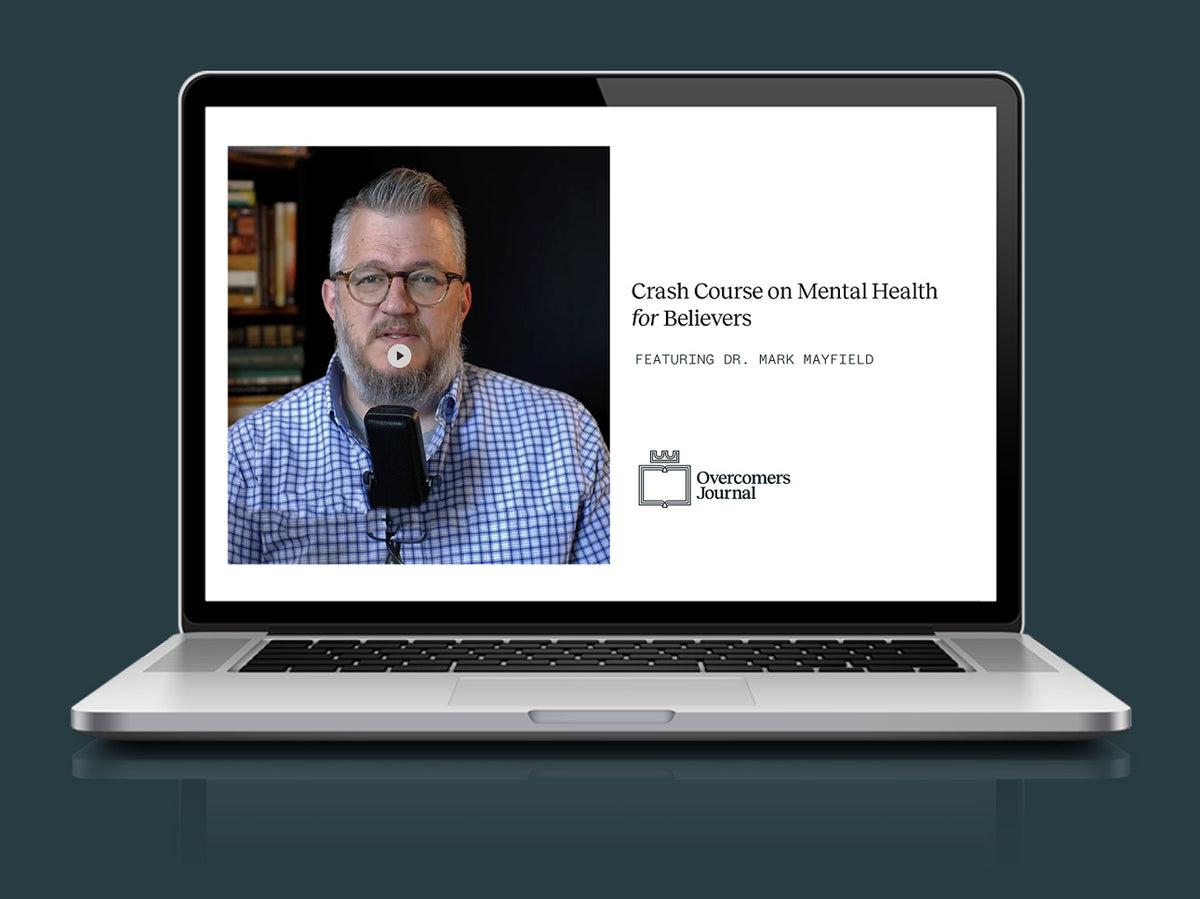 Crash Course on Mental Health for Believers, a video e-course featuring Dr. Mark Mayfield
